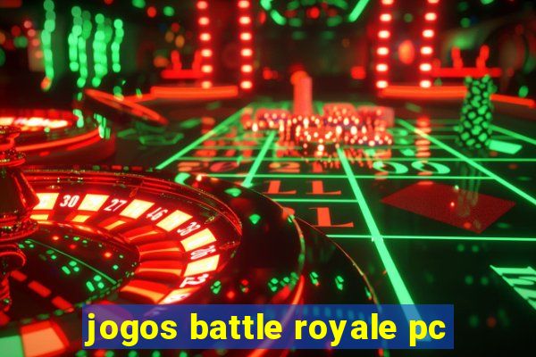 jogos battle royale pc